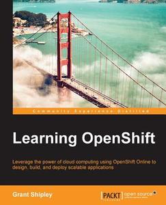 Learning Openshift di Grant Shipley edito da PACKT PUB