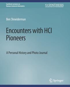 Encounters with HCI Pioneers di Ben Shneiderman edito da Springer International Publishing