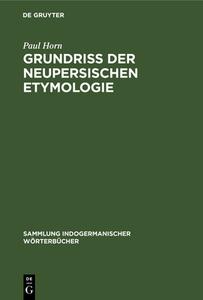 Grundriss der neupersischen Etymologie di Paul Horn edito da De Gruyter Mouton