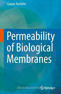 Permeability Of Biological Membranes di Gaspar Banfalvi edito da Springer International Publishing Ag