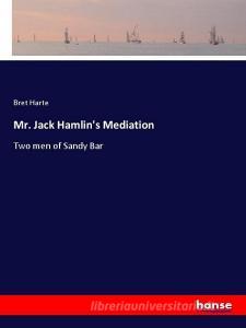Mr. Jack Hamlin's Mediation di Bret Harte edito da hansebooks