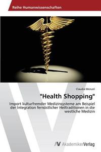 "Health Shopping" di Claudia Wenzel edito da AV Akademikerverlag
