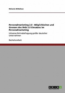 Personalmarketing 2.0: Möglichkeiten und Grenzen des Web 2.0 Einsatzes im Personalmarketing di Melanie Wittchow edito da GRIN Publishing