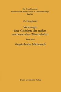 Vorlesungen über Geschichte der antiken mathematischen Wissenschaften di Otto Neugebauer edito da Springer Berlin Heidelberg