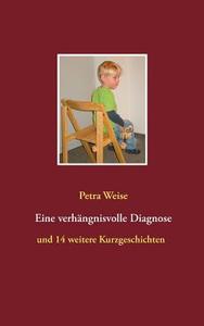 Eine verhängnisvolle Diagnose di Petra Weise edito da Books on Demand