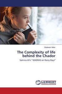 The Complexity of life behind the Chador di Shabnam Niher edito da LAP Lambert Academic Publishing