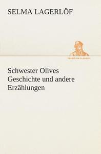 Schwester Olives Geschichte und andere Erzählungen di Selma Lagerlöf edito da TREDITION CLASSICS