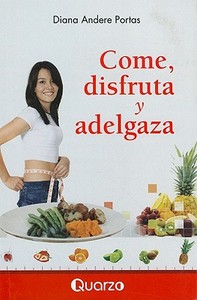 Come, Disfruta y Adelgaza di Diana Andere Portas edito da Quarzo