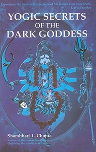 Yogic Secrets of the Dark Goddess di Shambhavi L. Chopra edito da Wisdom Tree