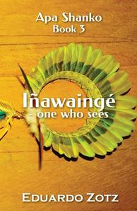 Iñawaingé - one who sees di Eduardo Zotz edito da Erik Istrup Publishing