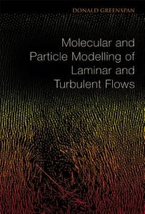Molecular And Particle Modelling Of Laminar And Turbulent Flows di Donald (Univ Of Texas At Arlington Greenspan edito da World Scientific Publishing Co Pte Ltd