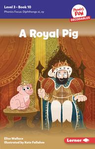 A Royal Pig di Elise Wallace edito da Lerner Publishing Group