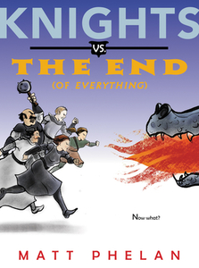 Knights vs. the End (of Everything) di Matt Phelan edito da GREENWILLOW