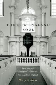 The New England Soul di Harry S. (Jonathan Edwards Professor of American Religious History Stout edito da Oxford University Press Inc