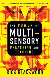 The Power Of Multi-sensory Preaching And Teaching di Rick Blackwood edito da Zondervan