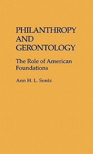 Philanthropy and Gerontology di Ann H. L. Sontz edito da Greenwood Press