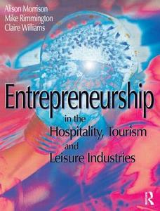 Entrepreneurship in the Hospitality, Tourism and Leisure Industries di Michael Rimmington edito da Routledge