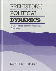 Prehistoric Political Dynamics: A Case Study from the American Southwest di Kent Lightfoot edito da NORTHERN ILLINOIS UNIV