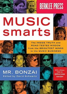 Music Smarts: The Inside Truth and Road-Tested Wisdom from the Brightest Minds in the Music Business di Mr Bonzai edito da BERKLEE PR