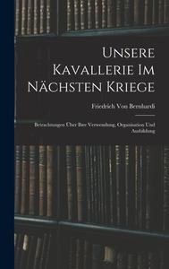 Unsere Kavallerie Im Nächsten Kriege di Friedrich Von Bernhardi edito da LEGARE STREET PR