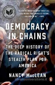 Democracy in Chains: The Deep History of the Radical Right's Stealth Plan for America di Nancy Maclean edito da PENGUIN GROUP