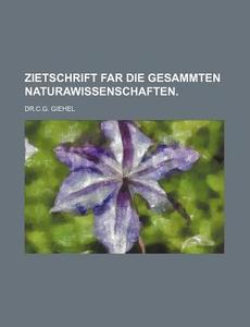 Zietschrift Far Die Gesammten Naturawissenschaften. di C. G. Giehel, Dr C. G. Giehel edito da Rarebooksclub.com