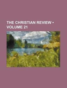 The Christian Review (volume 21) di Books Group edito da General Books Llc