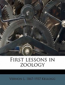 First Lessons In Zoology di Vernon L. 1867 Kellogg edito da Nabu Press