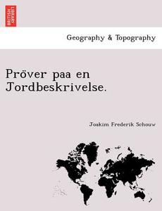 Pro¨ver paa en Jordbeskrivelse. di Joakim Frederik Schouw edito da British Library, Historical Print Editions