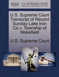 U.s. Supreme Court Transcript Of Record Sunday Lake Iron Co V. Township Of Wakefield edito da Gale Ecco, U.s. Supreme Court Records