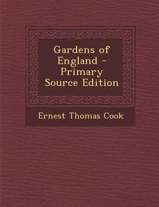 Gardens of England di Ernest Thomas Cook edito da Nabu Press