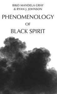 PHENOMENOLOGY OF BLACK SPIRIT di GRAY BIKO MANDELA edito da EDINBURGH UNIVERSITY PRESS