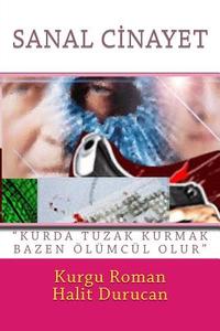 Sanal Cinayet: "Kurda Tuzak Kurmak Bazen Olumculdur" di Halit Durucan edito da Createspace