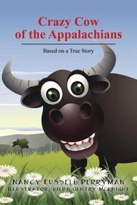 Crazy Cow of the Appalachians: Based on a True Story di Nancy Fussell Perryman edito da OUTSKIRTS PR