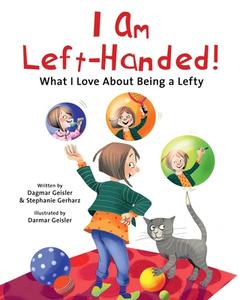 I Am Left-Handed!: What I Love about Being a Lefty di Dagmar Geisler, Stephanie Gerharz edito da SKY PONY PR