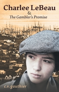 Charlee LeBeau & The Gambler's Promise di C V Gauthier edito da FriesenPress