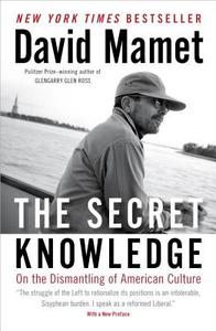 The Secret Knowledge: On the Dismantling of American Culture di David Mamet edito da SENTINEL