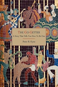 The Go-Getter: A Story That Tells You How to Be One di Peter B. Kyne edito da MARTINO FINE BOOKS