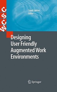 Designing User Friendly Augmented Work Environments: From Meeting Rooms to Digital Collaborative Spaces edito da SPRINGER NATURE