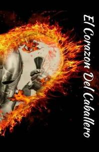 El Corazon del Caballero di Gabriel Ramirez edito da Createspace Independent Publishing Platform