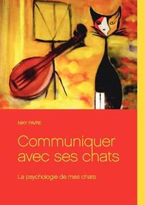 Communiquer Avec Ses Chats di Niky Favre edito da Books On Demand