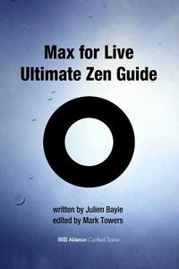 Max for Live Ultimate Zen Guide: Become a Max for Live Master and Discover a New Way of Using Ableton Live di Julien Bayle edito da Julien Bayle