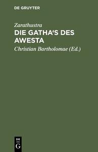 Die Gatha's Des Awesta: Zarathustra's Verspredigten di Zarathustra edito da Walter de Gruyter