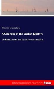 A Calendar of the English Martyrs di Thomas Graves Law edito da hansebooks