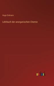 Lehrbuch der anorganischen Chemie di Hugo Erdmann edito da Outlook Verlag