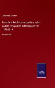 Frankfurts Reichscorrespondenz nebst andern verwandten Aktenstücken von 1376-1519 di Johannes Janssen edito da Salzwasser-Verlag