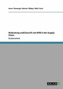 Bedeutung und Zukunft von RFID in der Supply Chain di Camargo, Henn, Osman, Rüb, Tuna, Özbay edito da GRIN Publishing