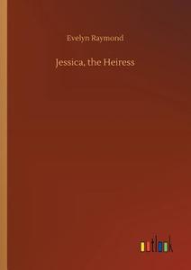 Jessica, the Heiress di Evelyn Raymond edito da Outlook Verlag