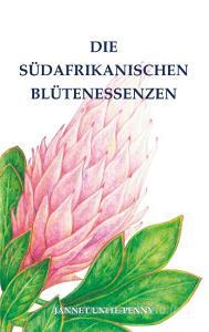 Die Südafrikanischen Blütenessenzen di Jannet Unite-Penny edito da Books on Demand