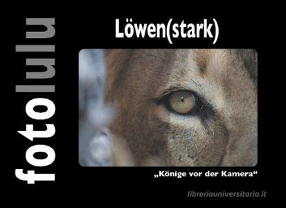 Löwen(stark) di Fotolulu edito da Books on Demand